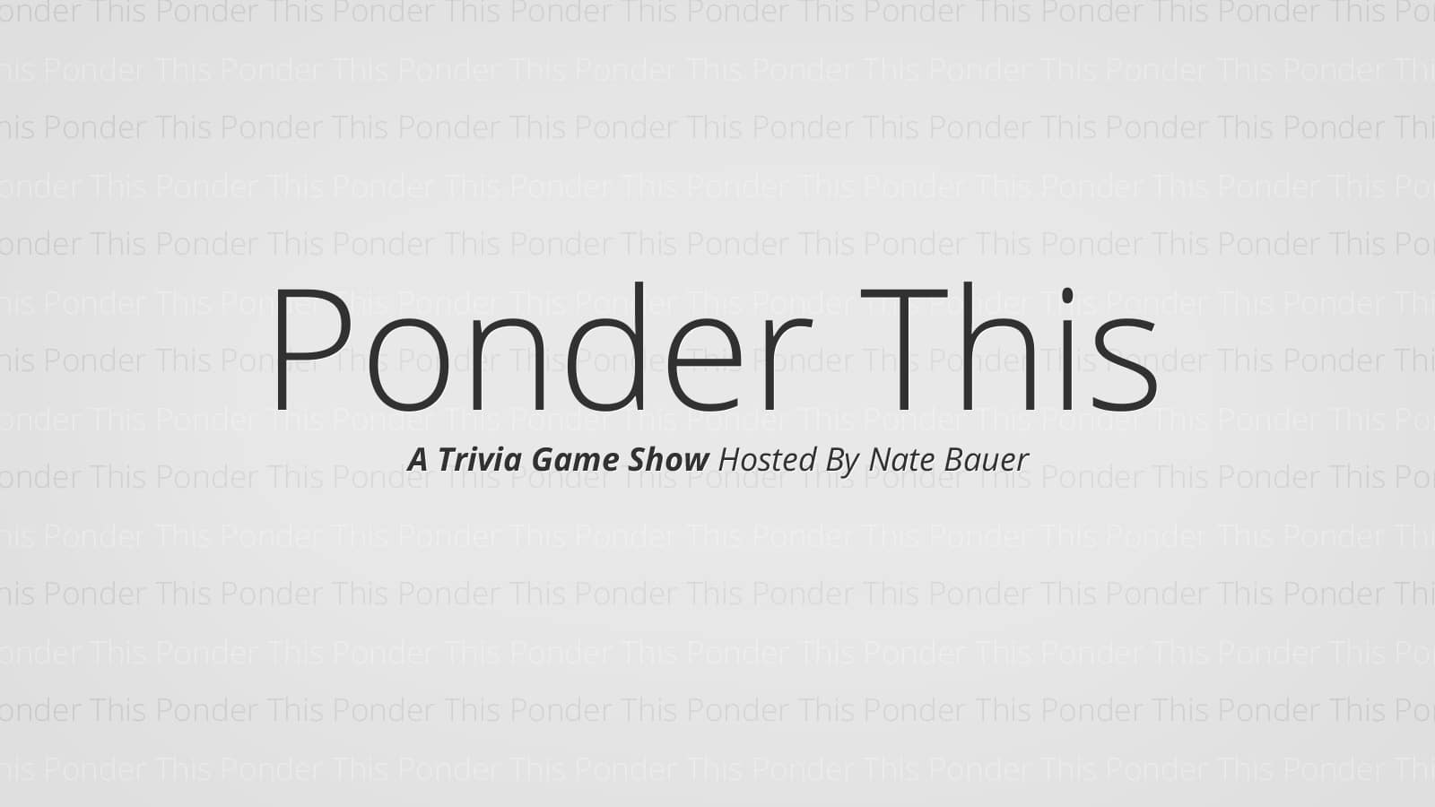 Ponder This title card, a Trivia game show hosted by Nate Bauer